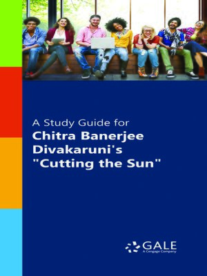 cover image of A Study Guide for Chitra Banerjee Divakaruni's "Cutting the Sun"